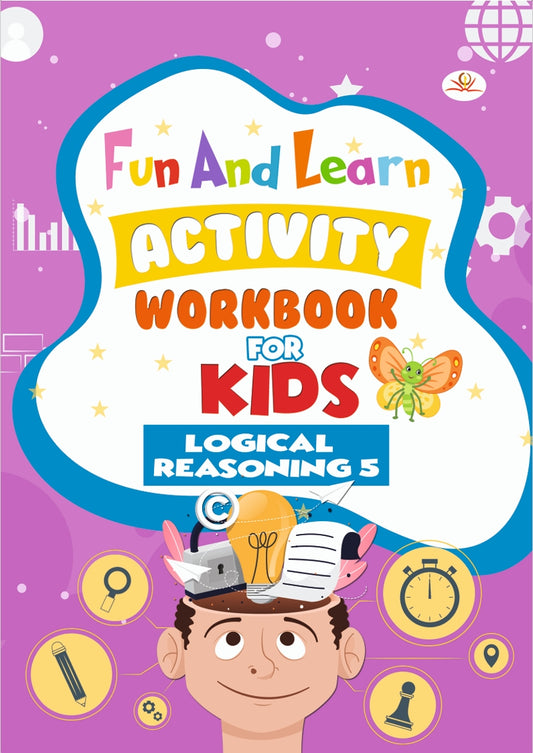 FUN AND LEARN ACTIVITY WORKBOOK FOR KIDS: LOGICAL REASONING 5