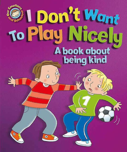 OUR EMOTIONS AND BEHAVIOUR : I DON'T WANT TO PLAY NICELY